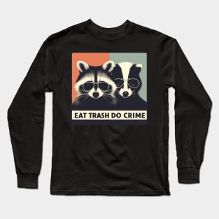 Cool Eat Trash Do Crime Long Sleeve T-Shirt